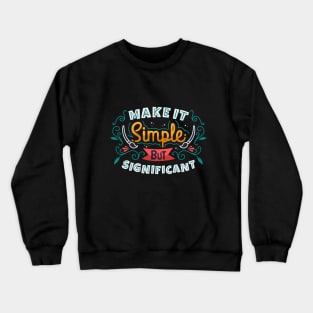 Make It Simple But Significant Crewneck Sweatshirt